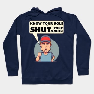 Know Your Role And Shut Your Mouth Hoodie